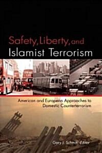 Safety, Liberty, and Islamist Terrorism: American and European Aproaches to Domestic Counterterrorism (Hardcover)