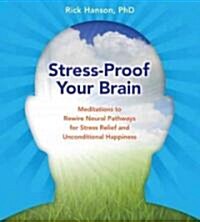 Stress-Proof Your Brain: Meditations to Rewire Neural Pathways for Stress Relief and Unconditional Happiness (Audio CD)