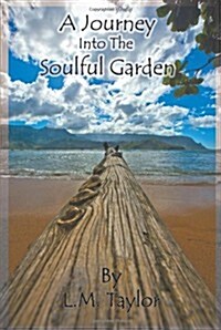 A Journey Into the Soulful Garden: Connecting Spirit with Nature (Paperback)