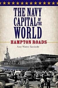 The Navy Capital of the World:: Hampton Roads (Paperback)