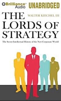 The Lords of Strategy: The Secret Intellectual History of the New Corporate World (MP3 CD)