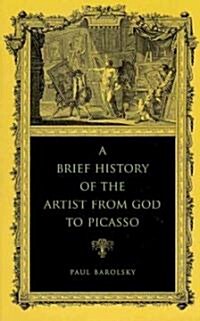 A Brief History of the Artist from God to Picasso (Hardcover)