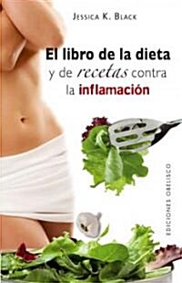 El libro de la dieta y las recetas contra la inflamacion = The Anti-Inflamation Diet and Recipe Book (Paperback)