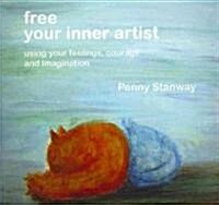 Free Your Inner Artist : Using Your Feelings, Courage and Imagination (Paperback)