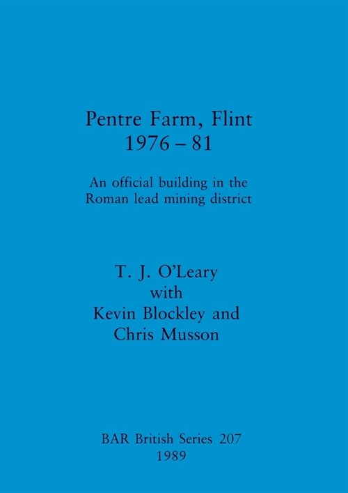 Pentre Farm, Flint, 1976-81: An official building in the Roman lead mining district (Paperback)