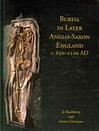 Burial in Later Anglo-Saxon England, C.650-1100 Ad (Hardcover, New)