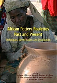 African Pottery Roulettes Past and Present : Techniques, Identification and Distribution (Paperback)