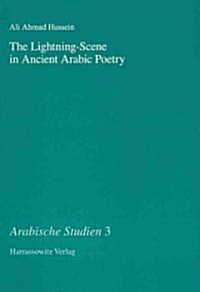 The Lightning-Scene in Ancient Arabic Poetry: Function, Narration and Idiosyncrasy in Pre-Islamic and Early Islamic Poetry (Paperback)