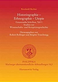 Historiographie - Ethnographie - Utopie: Gesammelte Schriften, Teil 3. Studien Zur Wissenschafts- Und Rezeptionsgeschichte (Paperback)
