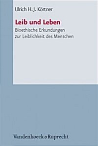 Leib Und Leben: Bioethische Erkundungen Zur Leiblichkeit Des Menschen (Paperback)