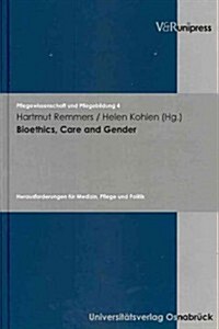 Bioethics, Care and Gender: Herausforderungen Fur Medizin, Pflege Und Politik (Hardcover)