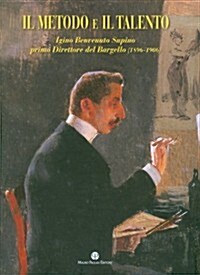 Il Metodo E Il Talento: Igino Benvenuto Supino Primo Direttore del Bargello (1896-1906) (Hardcover)