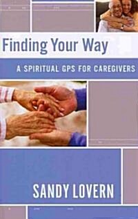 Finding Your Way: A Spiritual GPS for Caregivers (Paperback)