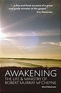 Awakening : The Life and Ministry of Robert Murray McCheyne (Paperback)