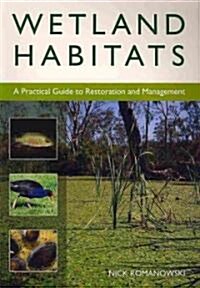 Wetland Habitats: A Practical Guide to Restoration and Management (Paperback)