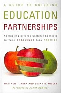 A Guide to Building Education Partnerships: Navigating Diverse Cultural Contexts to Turn Challenge Into Promise (Paperback)