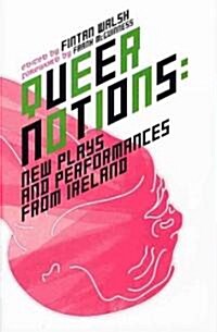 Queer Notions: New Plays and Performances from Ireland (Hardcover)