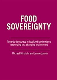 Food Sovereignty : Towards Democracy in Localized Food Systems - Responding to a Changing Environment (Paperback, 2 Rev ed)