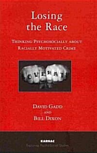 Losing the Race : Thinking Psychosocially about Racially Motivated Crime (Paperback)