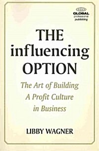 The Influencing Option : The Art of Building a Profit Culture in Business (Paperback)