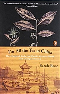 For All the Tea in China: How England Stole the Worlds Favorite Drink and Changed History (Paperback)