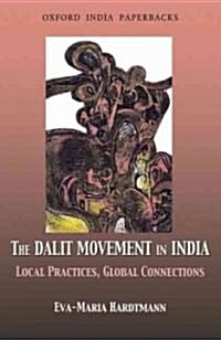 The Dalit Movement in India: Local Practices, Global Connections (Paperback)