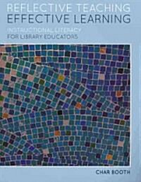 Reflective Teaching, Effective Learning: Instructional Literacy for Library Educators (Paperback)