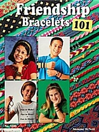 Friendship Bracelets 101: Fun to Make, Wear, and Share! (Paperback)