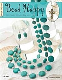Bead Happy: Simple Jewelry for Everyday Wear! (Paperback)