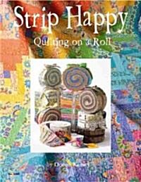 Strip Happy: Quilting on a Roll (Paperback)