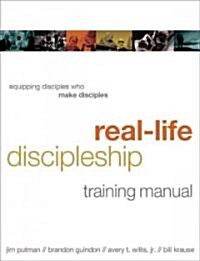 Real-Life Discipleship Training Manual: Equipping Disciples Who Make Disciples (Paperback)