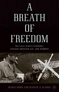 A Breath of Freedom : The Civil Rights Struggle, African American GIs, and Germany (Hardcover)