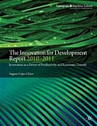 The Innovation for Development Report 2010-2011 : Innovation as a Driver of Productivity and Economic Growth (Paperback)