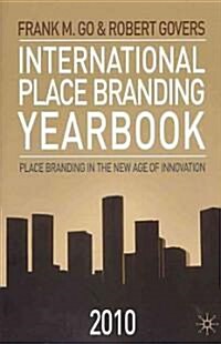 International Place Branding Yearbook 2010 : Place Branding in the New Age of Innovation (Hardcover)