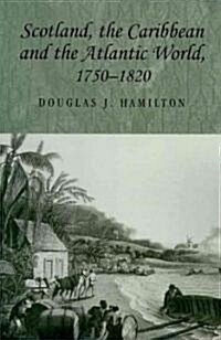 Scotland, the Caribbean and the Atlantic World, 1750–1820 (Paperback)