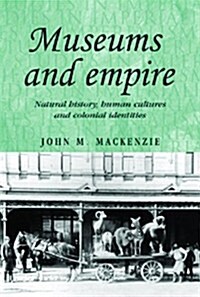 Museums and Empire : Natural History, Human Cultures and Colonial Identities (Paperback)