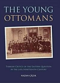 The Young Ottomans : Turkish Critics of the Eastern Question in the Late Nineteenth Century (Hardcover)