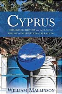 Cyprus: Diplomatic History and the Clash of Theory in International Relations (Hardcover)