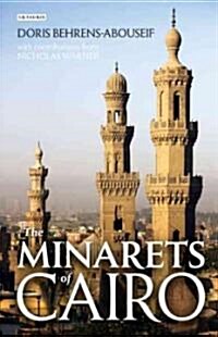 The Minarets of Cairo : Islamic Architecture from the Arab Conquest to the End of the Ottoman Period (Hardcover)