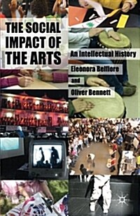 The Social Impact of the Arts : An Intellectual History (Paperback)