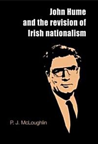 John Hume and the Revision of Irish Nationalism (Hardcover)