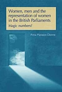 Women, Men and the Representation of Women in the British Parliaments : Magic Numbers? (Hardcover)