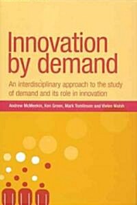Innovation by Demand : An Interdisciplinary Approach to the Study of Demand and Its Role in Innovation (Paperback)