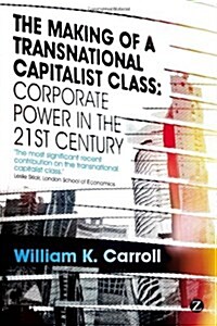 The Making of a Transnational Capitalist Class : Corporate Power in the 21st Century (Paperback)