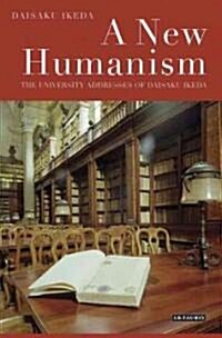 A New Humanism : The University Addresses of Daisaku Ikeda (Paperback)