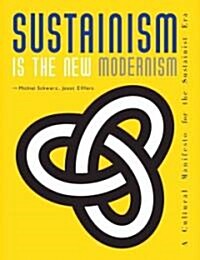 Sustainism Is the New Modernism: A Cultural Manifesto for the Sustainist Era (Paperback)