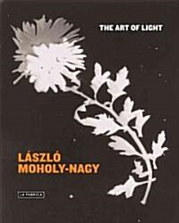 Laszlo Moholy-Nagy: The Art of Light (Hardcover, . He Died in 19)