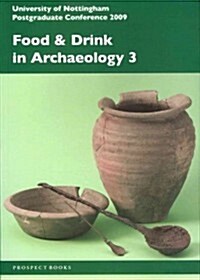 Food and Drink in Archaeology 3 : University of Nottingham Postgraduate Conference 2009 (Paperback)