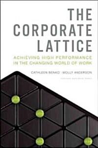 The Corporate Lattice: Achieving High Performance in the Changing World of Work (Hardcover)