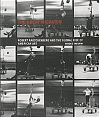 The Great Migrator: Robert Rauschenberg and the Global Rise of American Art (Hardcover)